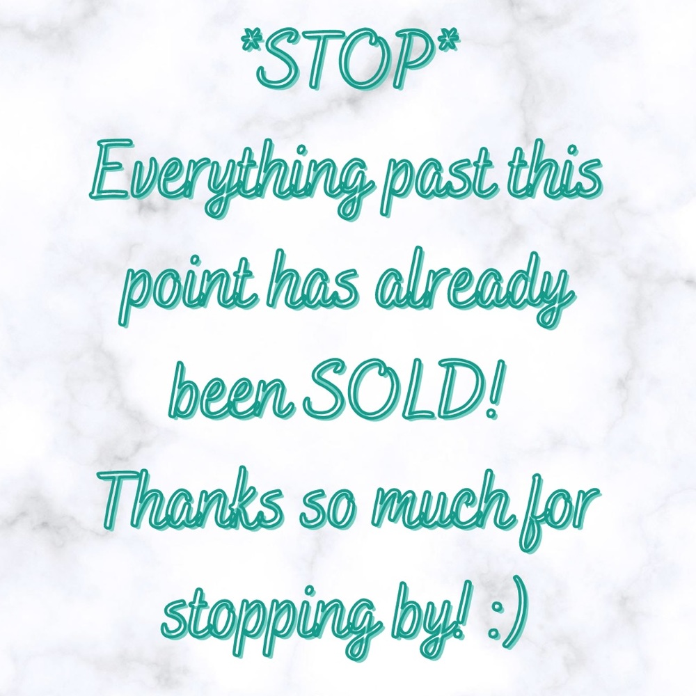 Everything *SOLD* Past This Point